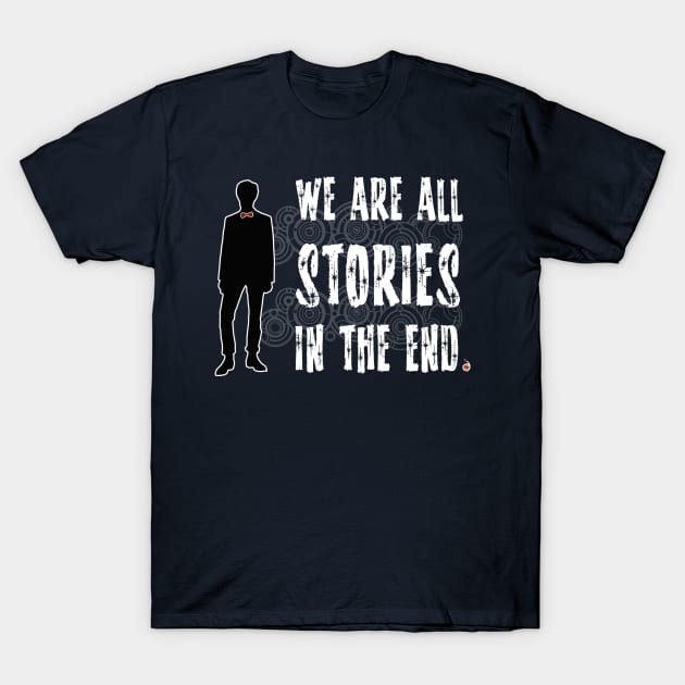 Doctor Who: We are all stories in the end T-Shirt by rednessdesign